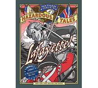 Lafayette! (Nathan Hale's Hazardous Tales #8) A Revolutionary War Tale