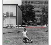 Lafayette park, Detroit. La forma dell'insediamento. Ediz. italiana e inglese