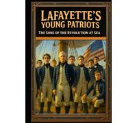 Lafayette’s Young Patriots: The Sons of the Revolution at Sea