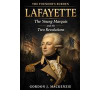 Lafayette: The Young Marquis and the Two Revolutions