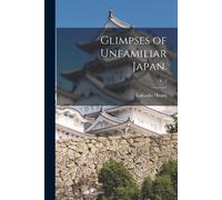 Lafcadio 1850-1904 Hearn Glimpses of Unfamiliar Japan.; v. 2 (Tascabile)