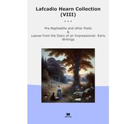 Lafcadio Hearn Collection (VIII): Raphaelite Other Poets Leaves Diary Impressionist Early Writings