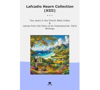 Lafcadio Hearn Collection (XIII): Years French West Indies Leaves Diary Impressionist Early Writings