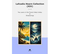 Lafcadio Hearn Collection (XIV): Years French West Indies Shadowings