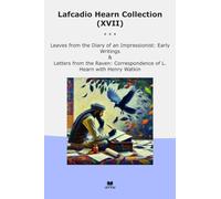 Lafcadio Hearn Collection (XVII): Leaves Diary Impressionist Early Writings Letters Raven Correspondence Henry Watkin