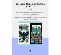 Lafcadio Hearn Collection (XXIII): Letters Raven Correspondence Henry Watkin Gleanings Buddha Fields Studies Hand Soul East