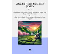 Lafcadio Hearn Collection (XXIX): Gleanings Buddha Fields Studies Hand Soul East Reveries Japan