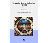 Lafcadio Hearn Collection (XXXI): Shadowings Exotics Retrospectives