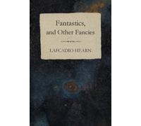 Lafcadio Hearn Fantastics, And Other Fancies (Tascabile)