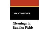 Lafcadio Hearn Gleanings in Buddha-Fields (Tascabile)