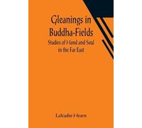 Lafcadio Hearn Gleanings in Buddha-Fields (Tascabile)