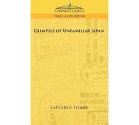 Lafcadio Hearn Glimpses of Unfamiliar Japan (Copertina rigida)