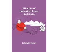 Lafcadio Hearn Glimpses of Unfamiliar Japan (Tascabile)