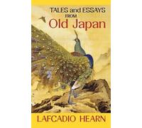 Lafcadio Hearn Tales and Essays from Old Japan (Tascabile)