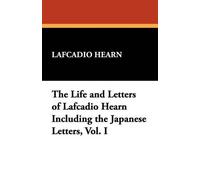 Lafcadio Hearn The Life and Letters of Lafcadio Hearn Including the (Tascabile)