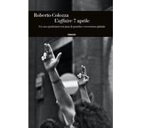 L'affaire 7 aprile. Un caso giudiziario tra anni di piombo e terrorismo gl...