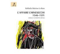 L'affaire Carnesecchi: 1546-1571. Genesi di un'identità eretica