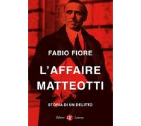 Libri Fabio Fiore - L' Affaire Matteotti. Storia Di Un Delitto
