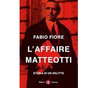 Libri Fabio Fiore - L' Affaire Matteotti. Storia Di Un Delitto
