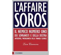L'affaire Soros. Il nemico numero uno dei sovranisti e della destra antisemita, protagonista della finanza globale