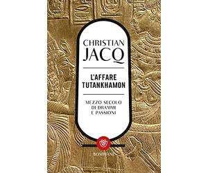L'affare Tutankhamon: Mezzo secolo di drammi e passioni