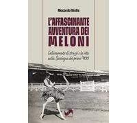 L'affascinante avventura dei Meloni. L'allevamento di struzzi e la vita nella Sardegna del primo '900. Ediz. illustrata