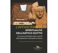 L'affascinante spiritualità dell'antico Egitto. Uno scavo archeol