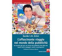 L' affascinante viaggio nel mondo della pubblicità. Da Carosello agli spot, per arrivare alla pubblicità virale della rete. Aspetti storici, pedagogici, sociali e neurolinguistici