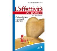L'affettività dei bambini. Da 0 a 6 anni. Parlare di amore e sessualità ai bambini