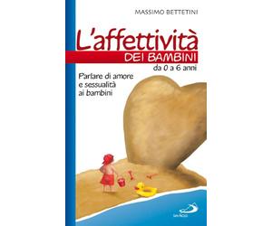 L'affettività dei bambini. Da 0 a 6 anni. Parlare di amore e sessualità ai bambini