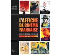 L'affiche de cinema française: Des origines à nos jours