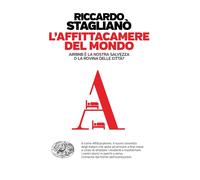 L'affittacamere del mondo. Airbnb è la nostra salvezza o la rovina delle c...