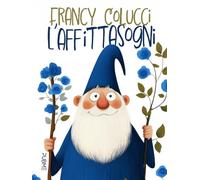 L'affittasogni: Favola in rima in un viaggio alla scoperta di sé