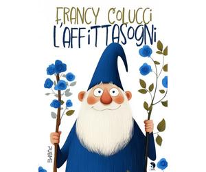 L'affittasogni: Favola in rima in un viaggio alla scoperta di sé