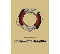 L'affondamento del Galilea. Storia di una nave, dei suoi uomini e di un'in...