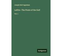 Lafitte : The Pirate of the Gulf: Vol. 1