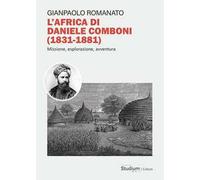 L'Africa di Daniele Comboni (1831-1881)). Missione, esplorazione, avventura