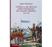 L'Africa e gli africani nella formazione del mondo atlantico. 1400-1800