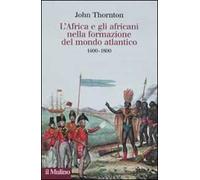 L' Africa e gli africani nella formazione del mondo atlantico. 1400-1800