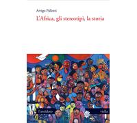L'Africa, gli stereotipi, la storia - Pallotti Arrigo