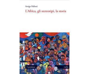 L'Africa, gli stereotipi, la storia - Pallotti Arrigo