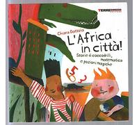 L'Africa in città! Storie di coccodrilli, matematica e pozioni magiche. Ediz. illustrata