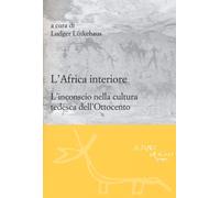 L'Africa interiore. L'inconscio nella cultura tedesca dell'Ottocento - Lüt...