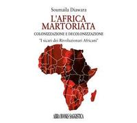 L'Africa martoriata. Colonizzazione e decolonizzazione