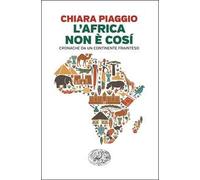 L'Africa non è così. Cronache da un continente frainteso