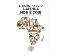 L'Africa non è così. Cronache da un continente frainteso