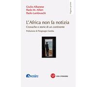 L'Africa non fa notizia. Cronache e storie di un continente