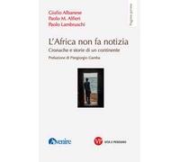 L'Africa non fa notizia. Cronache e storie di un continente