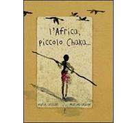 L'Africa, piccolo Chaka. Ediz. illustrata