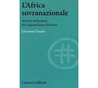 L' Africa sovranazionale. Storia e istituzioni del regionalismo africano